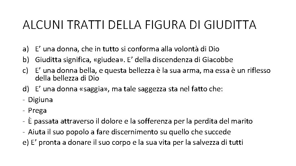 ALCUNI TRATTI DELLA FIGURA DI GIUDITTA a) E’ una donna, che in tutto si