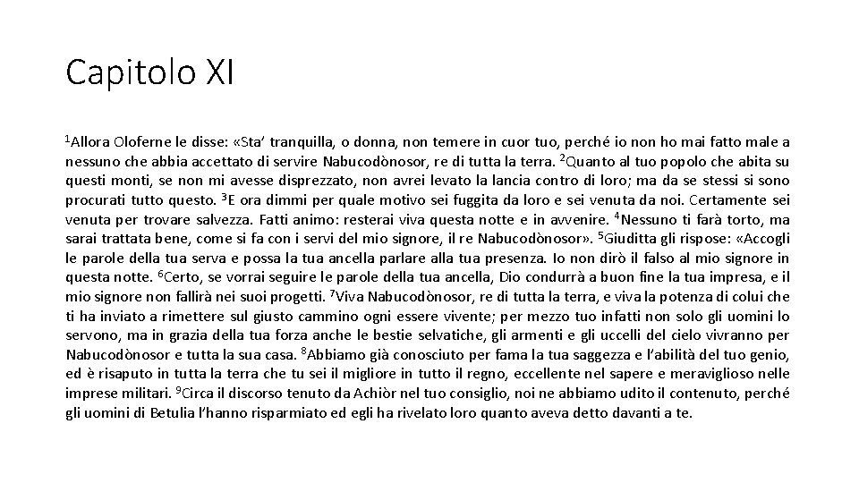 Capitolo XI 1 Allora Oloferne le disse: «Sta’ tranquilla, o donna, non temere in