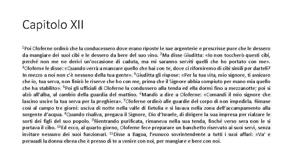 Capitolo XII 1 Poi Oloferne ordinò che la conducessero dove erano riposte le sue