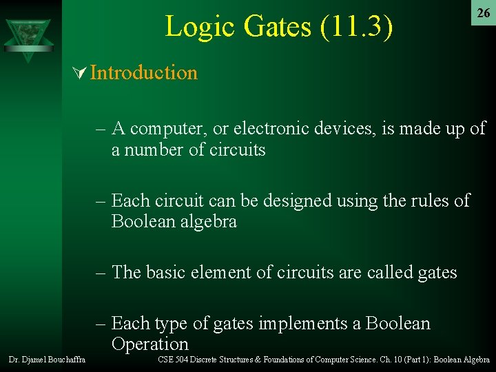 Logic Gates (11. 3) 26 Ú Introduction – A computer, or electronic devices, is Logic Gates (11. 3) 26 Ú Introduction – A computer, or electronic devices, is