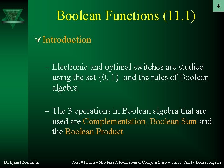 Boolean Functions (11. 1) 4 Ú Introduction – Electronic and optimal switches are studied Boolean Functions (11. 1) 4 Ú Introduction – Electronic and optimal switches are studied