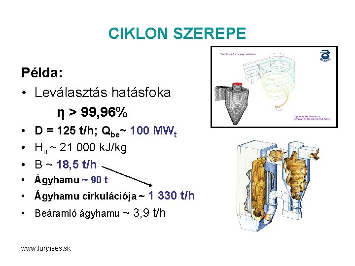 CIKLON SZEREPE Példa: • Leválasztás hatásfoka η > 99, 96% • D = 125