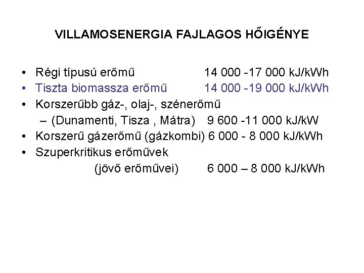 VILLAMOSENERGIA FAJLAGOS HŐIGÉNYE • Régi típusú erőmű 14 000 -17 000 k. J/k. Wh