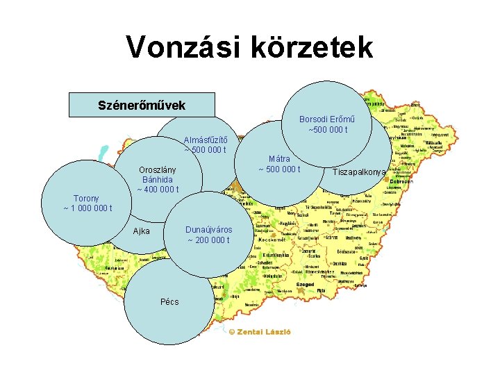 Vonzási körzetek Szénerőművek Borsodi Erőmű ~500 000 t Almásfűzítő ~ 500 000 t Torony