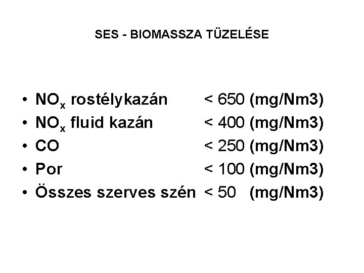 SES BIOMASSZA TÜZELÉSE • • • NOx rostélykazán NOx fluid kazán CO Por Összes