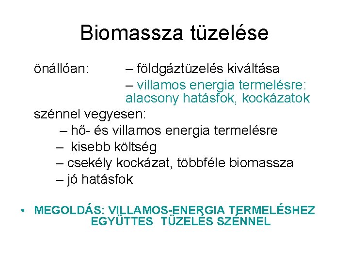 Biomassza tüzelése önállóan: – földgáztüzelés kiváltása – villamos energia termelésre: alacsony hatásfok, kockázatok szénnel
