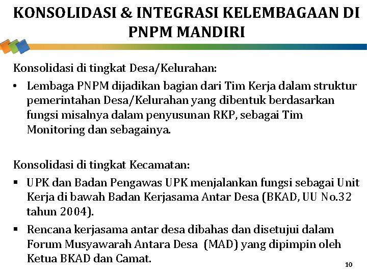 KONSOLIDASI & INTEGRASI KELEMBAGAAN DI PNPM MANDIRI Konsolidasi di tingkat Desa/Kelurahan: • Lembaga PNPM
