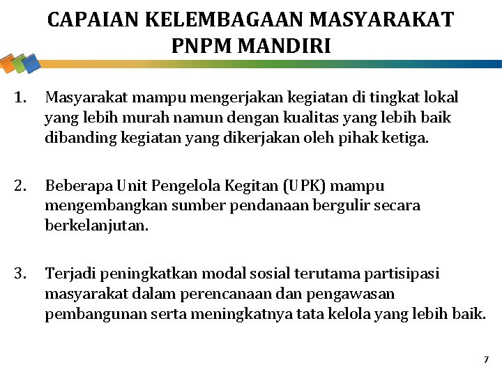 CAPAIAN KELEMBAGAAN MASYARAKAT PNPM MANDIRI 1. Masyarakat mampu mengerjakan kegiatan di tingkat lokal yang