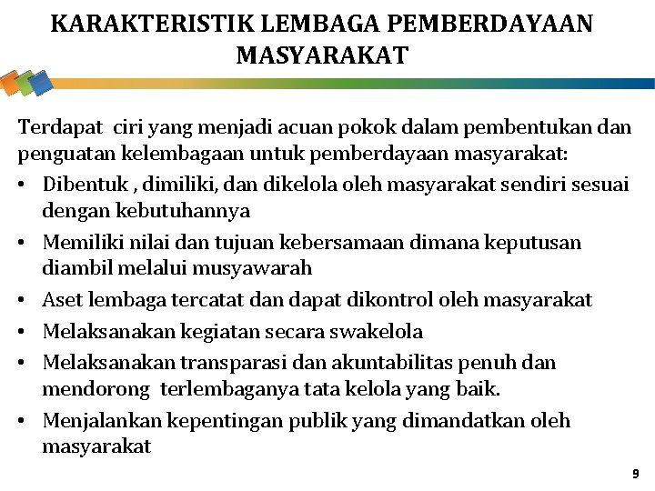 KARAKTERISTIK LEMBAGA PEMBERDAYAAN MASYARAKAT Terdapat ciri yang menjadi acuan pokok dalam pembentukan dan penguatan