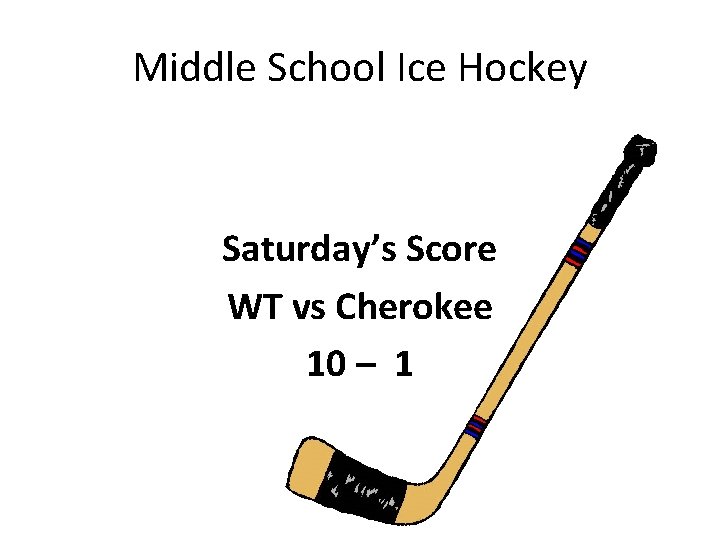 Middle School Ice Hockey Saturday’s Score WT vs Cherokee 10 – 1 