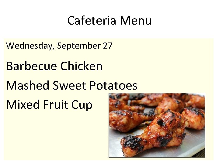Cafeteria Menu Wednesday, September 27 Barbecue Chicken Mashed Sweet Potatoes Mixed Fruit Cup 