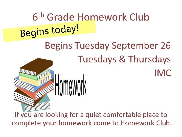 6 th Grade Homework Club ! y a d o t Begins Tuesday September