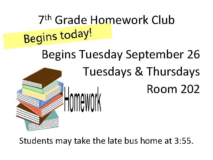 7 th Grade Homework Club ! y a d o t Begins Tuesday September