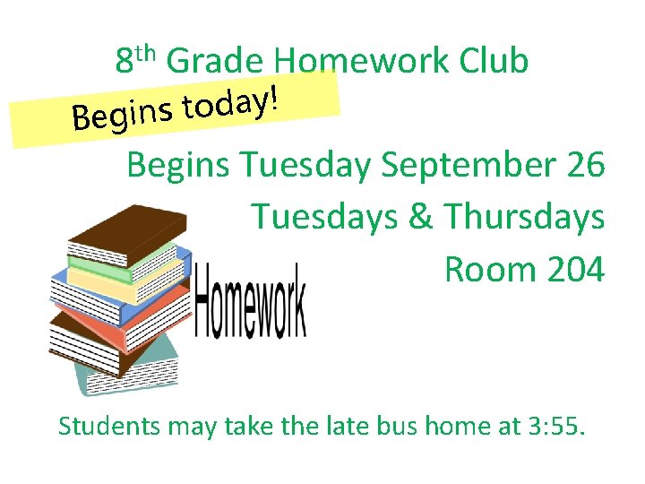 8 th Grade Homework Club ! y a d o t Begins Tuesday September