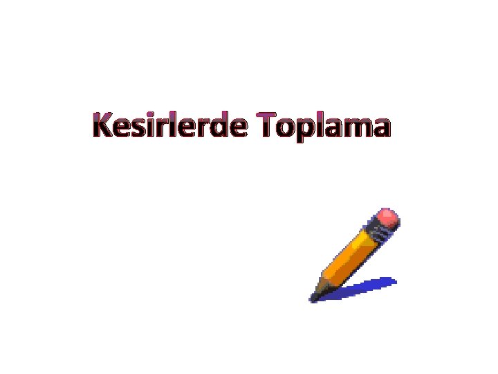 Kesirlerde Toplama 