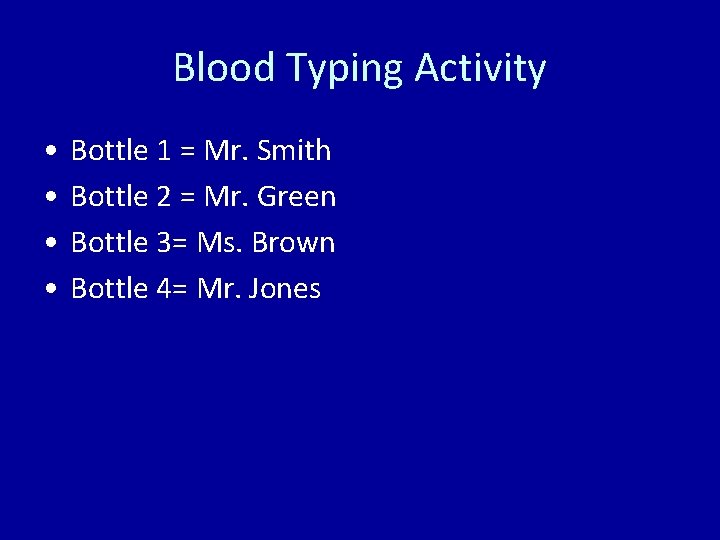 Blood Typing Activity • • Bottle 1 = Mr. Smith Bottle 2 = Mr.