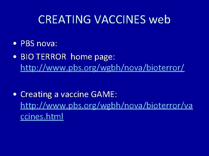 CREATING VACCINES web • PBS nova: • BIO TERROR home page: http: //www. pbs.