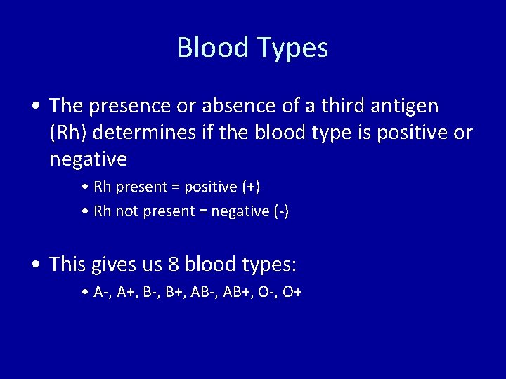 Blood Types • The presence or absence of a third antigen (Rh) determines if