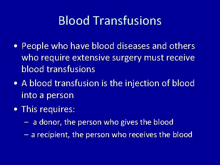 Blood Transfusions • People who have blood diseases and others who require extensive surgery