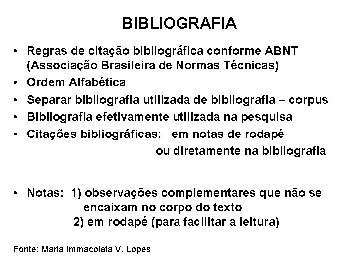 BIBLIOGRAFIA • Regras de citação bibliográfica conforme ABNT (Associação Brasileira de Normas Técnicas) •