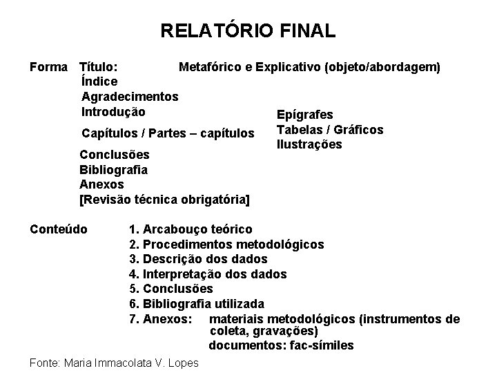 RELATÓRIO FINAL Forma Título: Metafórico e Explicativo (objeto/abordagem) Índice Agradecimentos Introdução Epígrafes Tabelas /