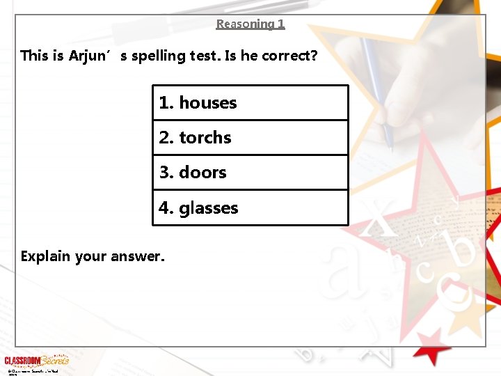 Reasoning 1 This is Arjun’s spelling test. Is he correct? 1. houses 2. torchs