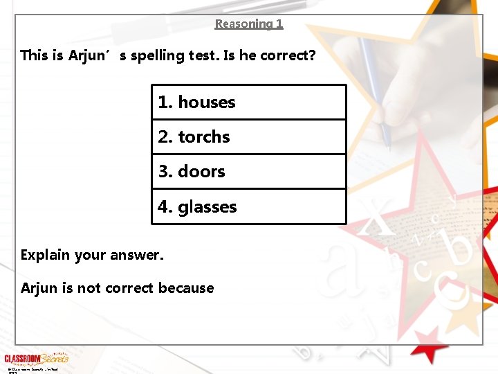 Reasoning 1 This is Arjun’s spelling test. Is he correct? 1. houses 2. torchs
