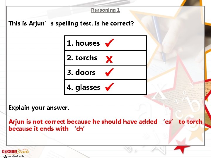 Reasoning 1 This is Arjun’s spelling test. Is he correct? 1. houses 2. torchs