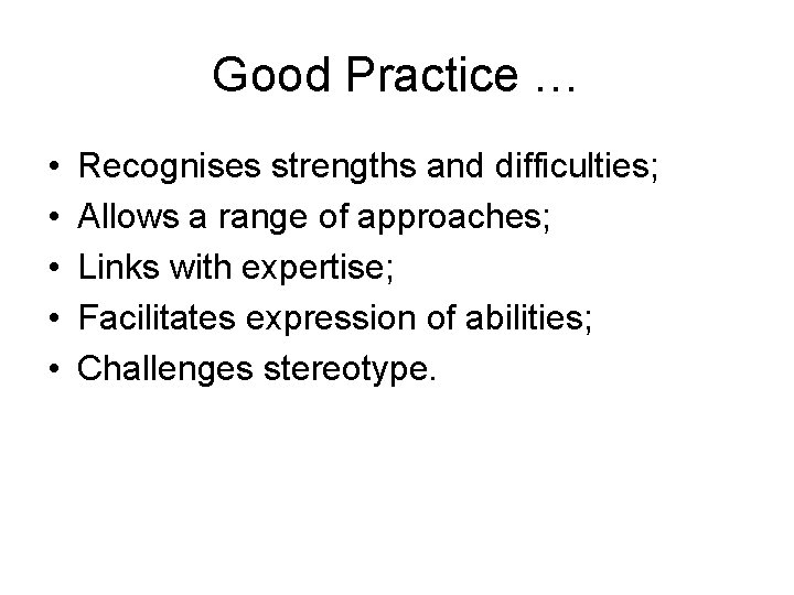 Good Practice … • • • Recognises strengths and difficulties; Allows a range of
