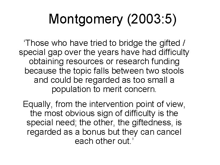 Montgomery (2003: 5) ‘Those who have tried to bridge the gifted / special gap