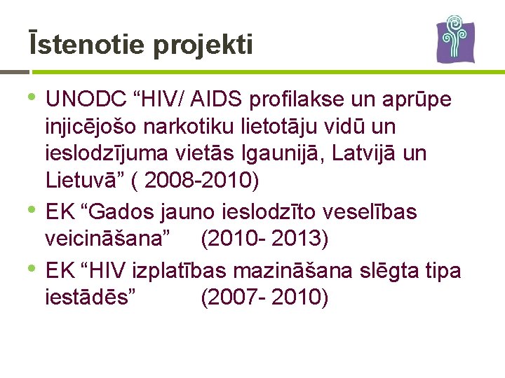 Īstenotie projekti • UNODC “HIV/ AIDS profilakse un aprūpe • • injicējošo narkotiku lietotāju