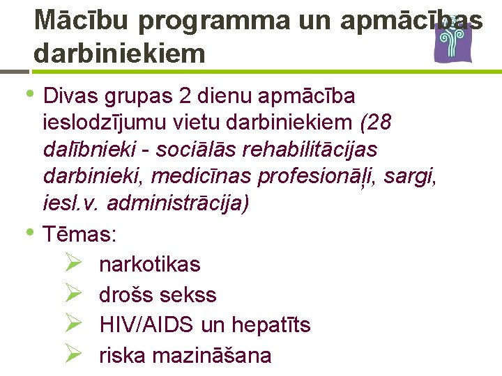 Mācību programma un apmācības darbiniekiem • Divas grupas 2 dienu apmācība • ieslodzījumu vietu