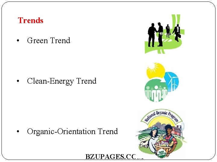 Trends • Green Trend • Clean-Energy Trend • Organic-Orientation Trend BZUPAGES. COM 