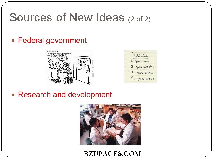 Sources of New Ideas (2 of 2) Federal government Research and development BZUPAGES. COM