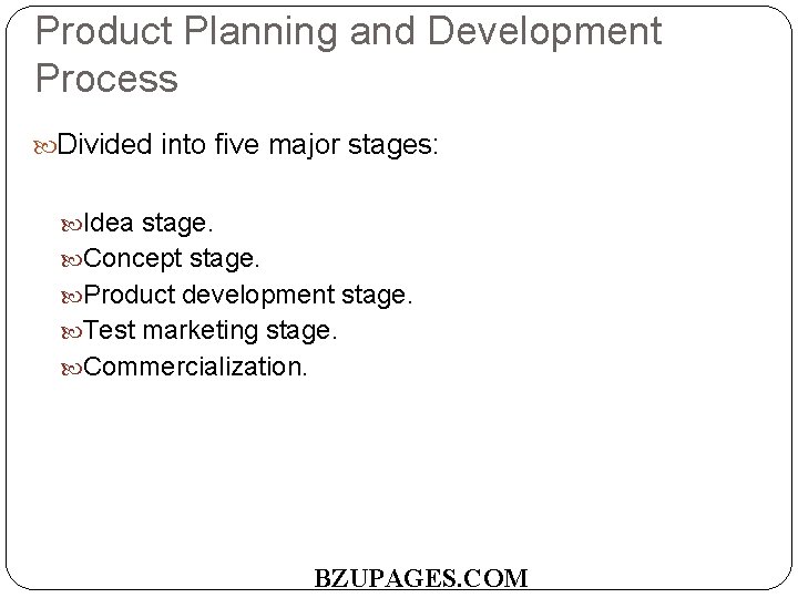 Product Planning and Development Process Divided into five major stages: Idea stage. Concept stage.