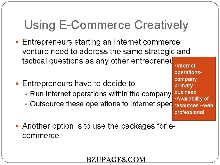 Using E-Commerce Creatively Entrepreneurs starting an Internet commerce venture need to address the same