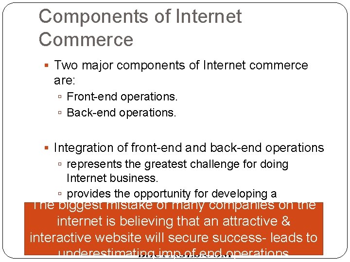 Components of Internet Commerce Two major components of Internet commerce are: Front-end operations. Back-end