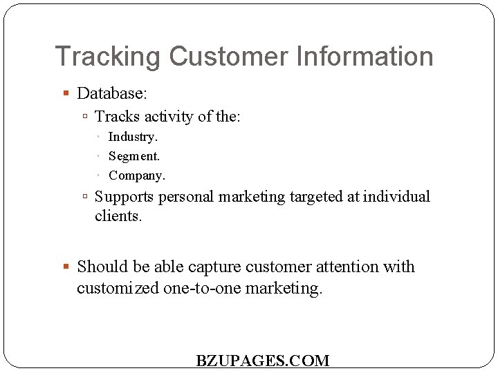Tracking Customer Information Database: Tracks activity of the: Industry. Segment. Company. Supports personal marketing
