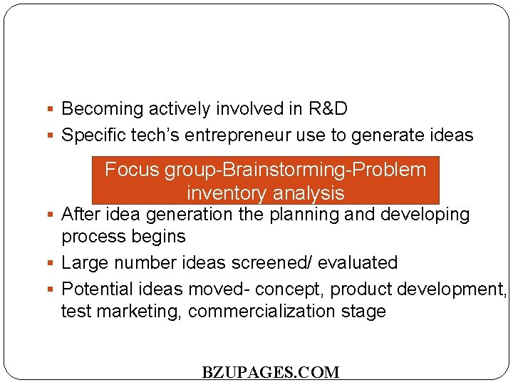  Becoming actively involved in R&D Specific tech’s entrepreneur use to generate ideas Focus