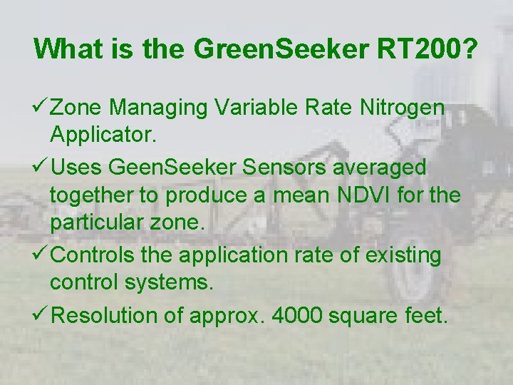 What is the Green. Seeker RT 200? ü Zone Managing Variable Rate Nitrogen Applicator.