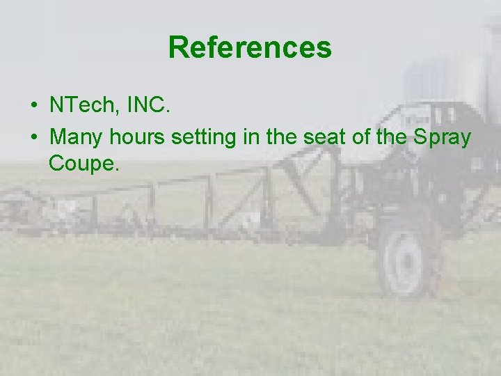 References • NTech, INC. • Many hours setting in the seat of the Spray