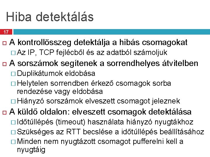 Hiba detektálás 17 A kontrollösszeg detektálja a hibás csomagokat � Az IP, TCP fejlécből