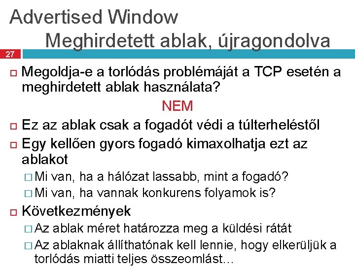 Advertised Window Meghirdetett ablak, újragondolva 27 Megoldja-e a torlódás problémáját a TCP esetén a