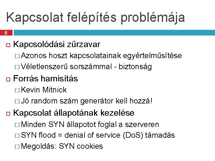 Kapcsolat felépítés problémája 6 Kapcsolódási zűrzavar � Azonos hoszt kapcsolatainak egyértelműsítése � Véletlenszerű sorszámmal