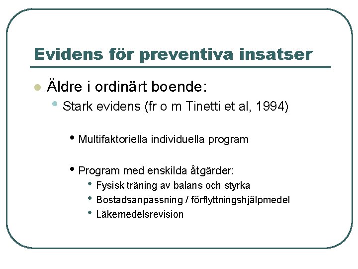 Evidens för preventiva insatser l Äldre i ordinärt boende: • Stark evidens (fr o