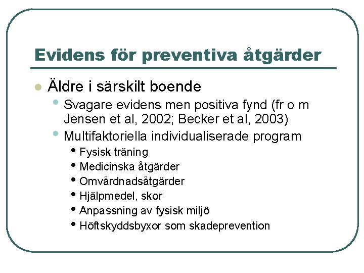 Evidens för preventiva åtgärder l Äldre i särskilt boende • Svagare evidens men positiva