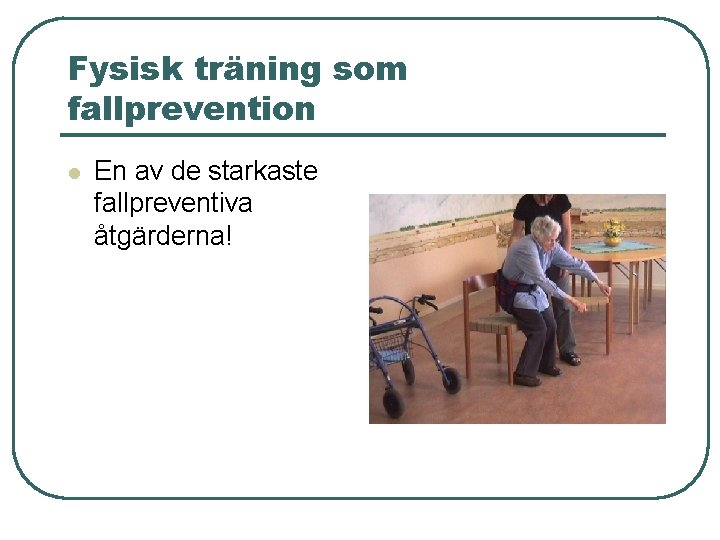 Fysisk träning som fallprevention l En av de starkaste fallpreventiva åtgärderna! 