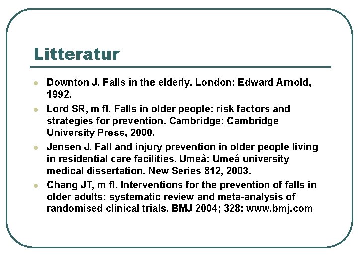 Litteratur l l Downton J. Falls in the elderly. London: Edward Arnold, 1992. Lord