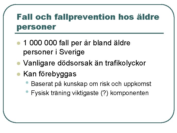 Fall och fallprevention hos äldre personer l l l 1 000 fall per år