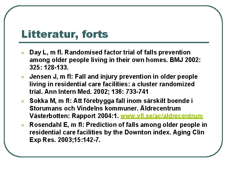 Litteratur, forts l l Day L, m fl. Randomised factor trial of falls prevention